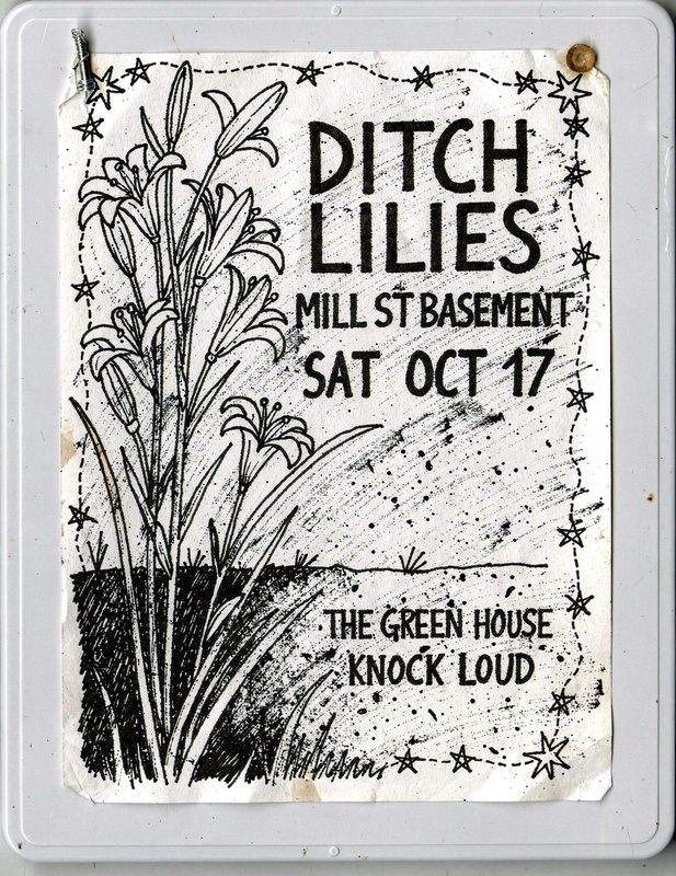 Hand-drawn flyer: lilies growing out of a ditch, with lettering for Ditch Lilies at the Mill Street basement, Saturday October 17, and a note: the green house, knock loud.